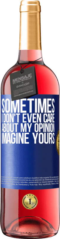 29,95 € | Rosé Wine ROSÉ Edition Sometimes I don't even care about my opinion ... Imagine yours Blue Label. Customizable label Young wine Harvest 2024 Tempranillo