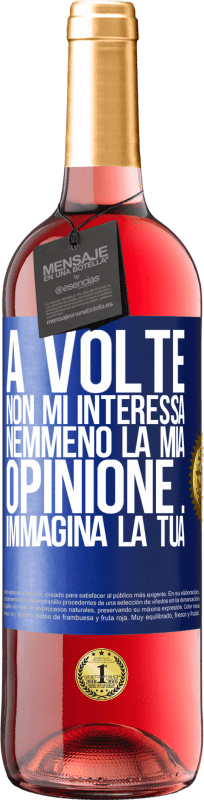 29,95 € | Vino rosato Edizione ROSÉ A volte non mi interessa nemmeno la mia opinione ... Immagina la tua Etichetta Blu. Etichetta personalizzabile Vino giovane Raccogliere 2024 Tempranillo