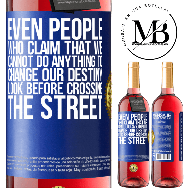 29,95 € Free Shipping | Rosé Wine ROSÉ Edition Even people who claim that we cannot do anything to change our destiny, look before crossing the street Blue Label. Customizable label Young wine Harvest 2022 Tempranillo