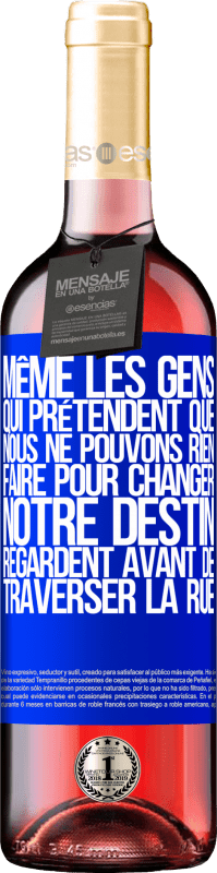 29,95 € | Vin rosé Édition ROSÉ Même les gens qui prétendent que nous ne pouvons rien faire pour changer notre destin, regardent avant de traverser la rue Étiquette Bleue. Étiquette personnalisable Vin jeune Récolte 2024 Tempranillo