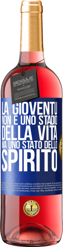 «La gioventù non è uno stadio della vita, ma uno stato dello spirito» Edizione ROSÉ