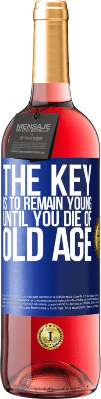 «The key is to remain young until you die of old age» ROSÉ Edition