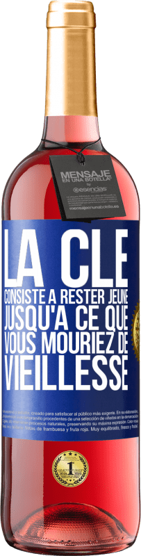 «La clé consiste à rester jeune jusqu'à ce que vous mouriez de vieillesse» Édition ROSÉ