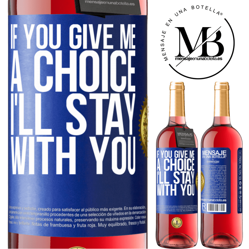 29,95 € Free Shipping | Rosé Wine ROSÉ Edition If you give me a choice, I'll stay with you Blue Label. Customizable label Young wine Harvest 2021 Tempranillo