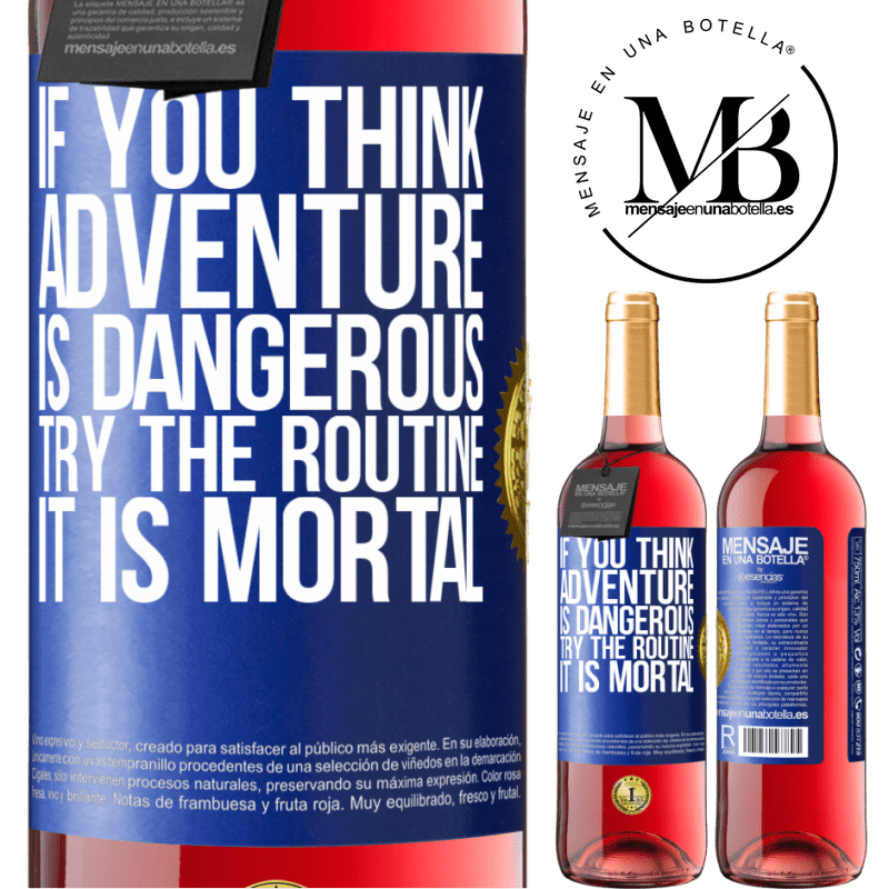 29,95 € Free Shipping | Rosé Wine ROSÉ Edition If you think adventure is dangerous, try the routine. It is mortal Blue Label. Customizable label Young wine Harvest 2021 Tempranillo