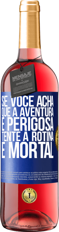 29,95 € | Vinho rosé Edição ROSÉ Se você acha que a aventura é perigosa, tente a rotina. É mortal Etiqueta Azul. Etiqueta personalizável Vinho jovem Colheita 2024 Tempranillo