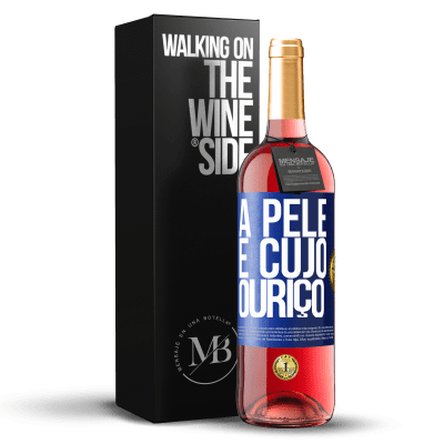 «A pele é cujo ouriço» Edição ROSÉ