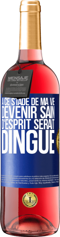 29,95 € Envoi gratuit | Vin rosé Édition ROSÉ À ce stade de ma vie devenir sain d'esprit serait dingue Étiquette Bleue. Étiquette personnalisable Vin jeune Récolte 2025 Tempranillo