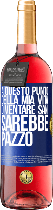 «A questo punto della mia vita diventare sani sarebbe pazzo» Edizione ROSÉ