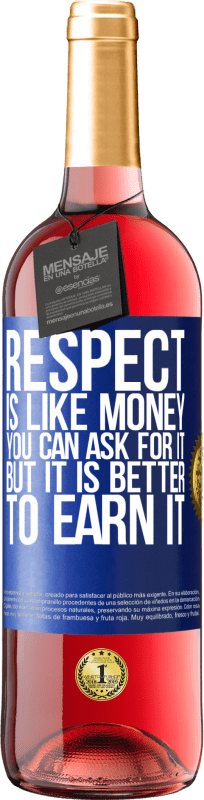 29,95 € Free Shipping | Rosé Wine ROSÉ Edition Respect is like money. You can ask for it, but it is better to earn it Blue Label. Customizable label Young wine Harvest 2025 Tempranillo