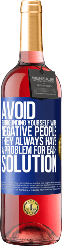 «Avoid surrounding yourself with negative people. They always have a problem for each solution» ROSÉ Edition