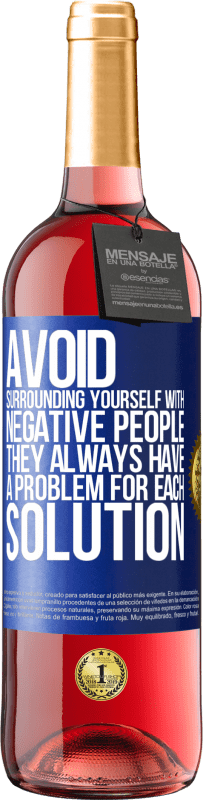 29,95 € Free Shipping | Rosé Wine ROSÉ Edition Avoid surrounding yourself with negative people. They always have a problem for each solution Blue Label. Customizable label Young wine Harvest 2025 Tempranillo