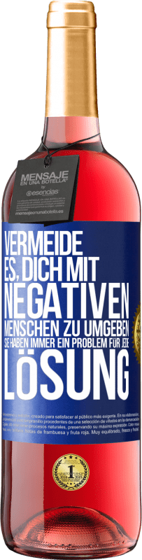 29,95 € | Roséwein ROSÉ Ausgabe Vermeide es, dich mit negativen Menschen zu umgeben. Sie haben immer ein Problem für jede Lösung Blaue Markierung. Anpassbares Etikett Junger Wein Ernte 2024 Tempranillo