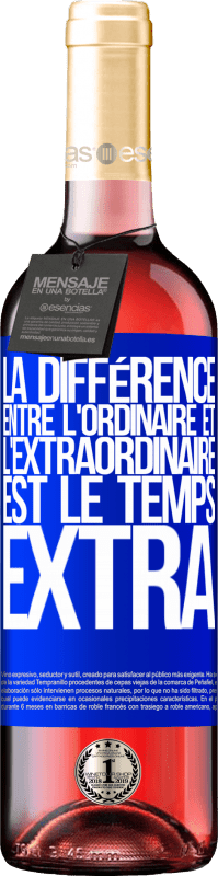 «La différence entre l'ordinaire et l'extraordinaire est le temps EXTRA» Édition ROSÉ