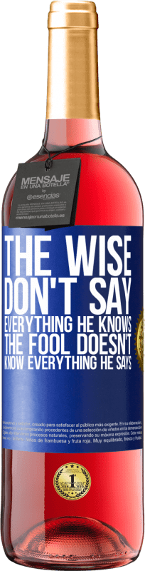 29,95 € | Rosé Wine ROSÉ Edition The wise don't say everything he knows, the fool doesn't know everything he says Blue Label. Customizable label Young wine Harvest 2023 Tempranillo