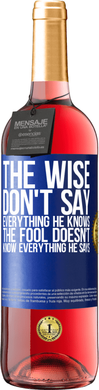 29,95 € Free Shipping | Rosé Wine ROSÉ Edition The wise don't say everything he knows, the fool doesn't know everything he says Blue Label. Customizable label Young wine Harvest 2024 Tempranillo