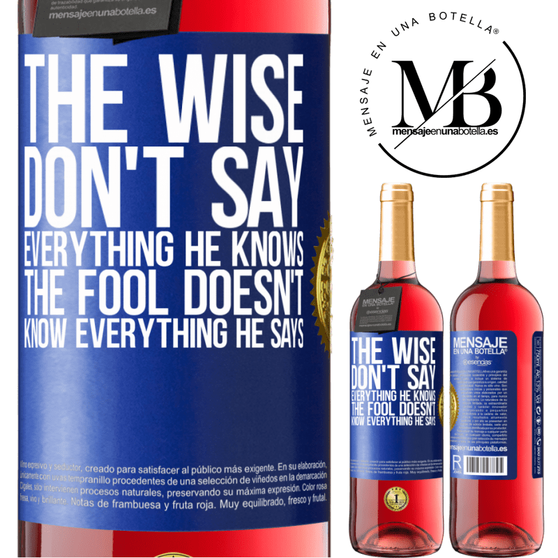 29,95 € Free Shipping | Rosé Wine ROSÉ Edition The wise don't say everything he knows, the fool doesn't know everything he says Blue Label. Customizable label Young wine Harvest 2021 Tempranillo