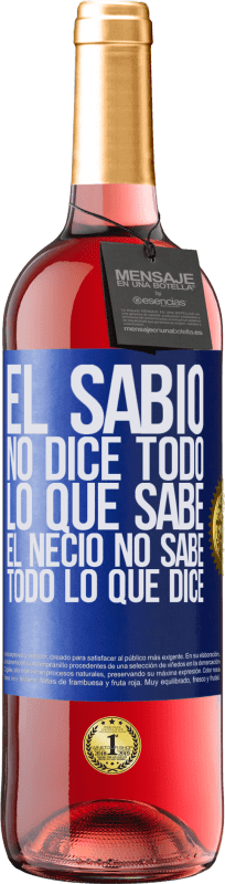 29,95 € | Vino Rosado Edición ROSÉ El sabio no dice todo lo que sabe, el necio no sabe todo lo que dice Etiqueta Azul. Etiqueta personalizable Vino joven Cosecha 2024 Tempranillo