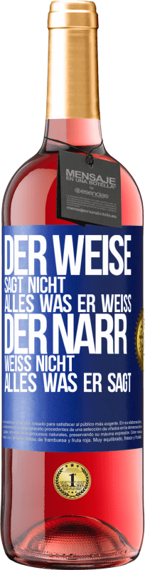 «Der Weise sagt nicht alles, was er weiß, der Narr weiß nicht alles, was er sagt» ROSÉ Ausgabe