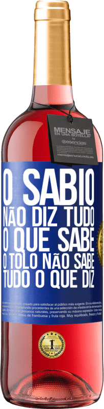 29,95 € Envio grátis | Vinho rosé Edição ROSÉ O sábio não diz tudo o que sabe, o tolo não sabe tudo o que diz Etiqueta Azul. Etiqueta personalizável Vinho jovem Colheita 2025 Tempranillo