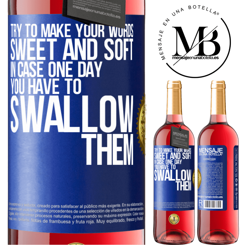 29,95 € Free Shipping | Rosé Wine ROSÉ Edition Try to make your words sweet and soft, in case one day you have to swallow them Blue Label. Customizable label Young wine Harvest 2022 Tempranillo