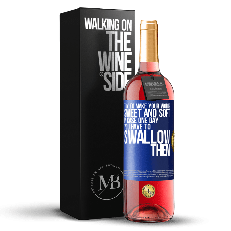 29,95 € Free Shipping | Rosé Wine ROSÉ Edition Try to make your words sweet and soft, in case one day you have to swallow them Blue Label. Customizable label Young wine Harvest 2024 Tempranillo