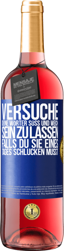 Kostenloser Versand | Roséwein ROSÉ Ausgabe Versuche, deine Wörter süß und weich sein zu lassen, falls du sie eines Tages schlucken musst Blaue Markierung. Anpassbares Etikett Junger Wein Ernte 2023 Tempranillo