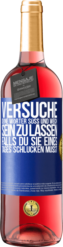 29,95 € | Roséwein ROSÉ Ausgabe Versuche, deine Wörter süß und weich sein zu lassen, falls du sie eines Tages schlucken musst Blaue Markierung. Anpassbares Etikett Junger Wein Ernte 2025 Tempranillo