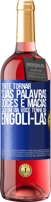 Envio grátis | Vinho rosé Edição ROSÉ Tente tornar suas palavras doces e macias, caso um dia você tenha que engoli-las Etiqueta Azul. Etiqueta personalizável Vinho jovem Colheita 2023 Tempranillo