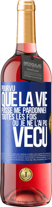 29,95 € Envoi gratuit | Vin rosé Édition ROSÉ Pourvu que la vie puisse me pardonner toutes les fois où je ne l'ai pas vécu Étiquette Bleue. Étiquette personnalisable Vin jeune Récolte 2025 Tempranillo