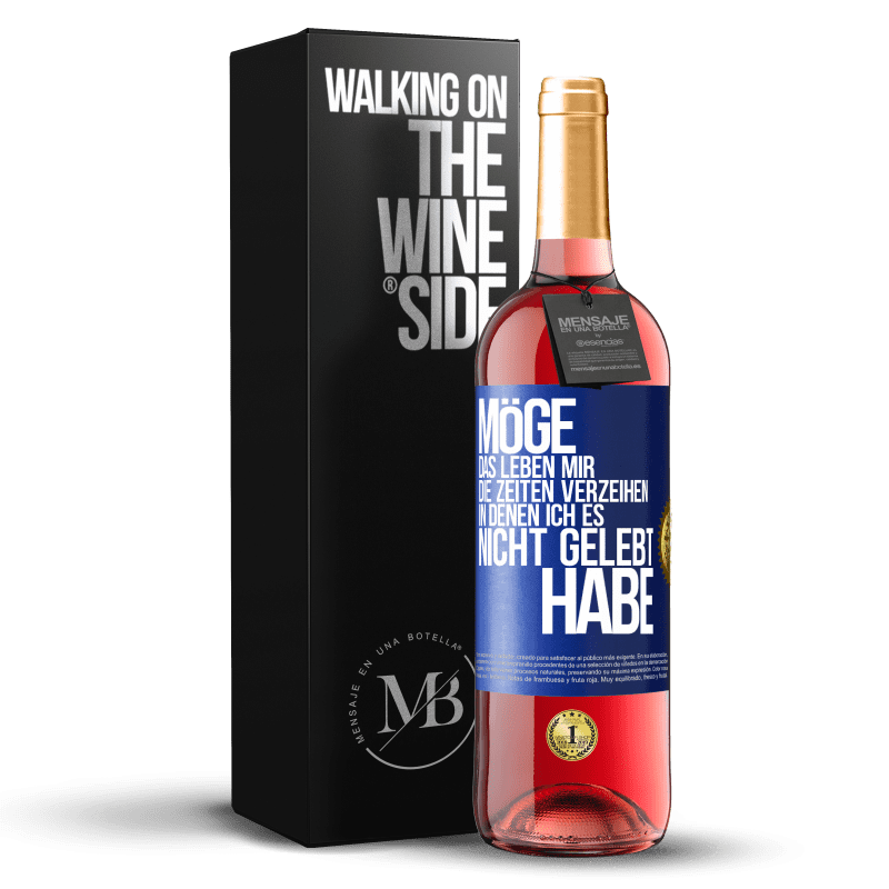 29,95 € Kostenloser Versand | Roséwein ROSÉ Ausgabe Möge das Leben mir die Zeiten verzeihen, in denen ich es nicht gelebt habe Blaue Markierung. Anpassbares Etikett Junger Wein Ernte 2025 Tempranillo