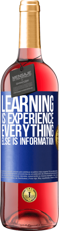 «Learning is experience. Everything else is information» ROSÉ Edition