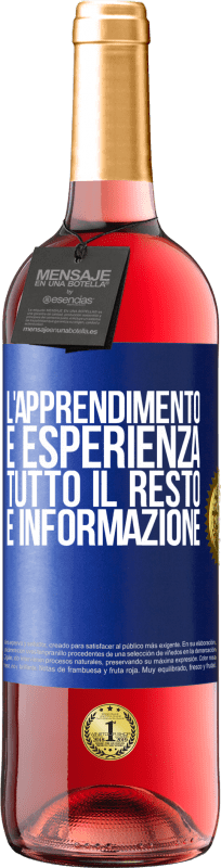 «L'apprendimento è esperienza. Tutto il resto è informazione» Edizione ROSÉ