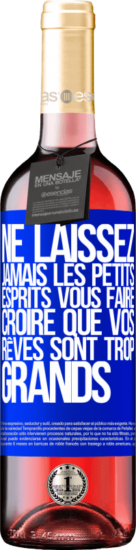 «Ne laissez jamais les petits esprits vous faire croire que vos rêves sont trop grands» Édition ROSÉ