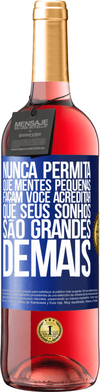 29,95 € | Vinho rosé Edição ROSÉ Nunca permita que mentes pequenas façam você acreditar que seus sonhos são grandes demais Etiqueta Azul. Etiqueta personalizável Vinho jovem Colheita 2024 Tempranillo