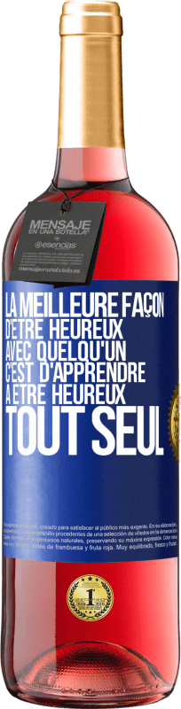 29,95 € | Vin rosé Édition ROSÉ La meilleure façon d'être heureux avec quelqu'un, c'est d'apprendre à être heureux tout seul Étiquette Bleue. Étiquette personnalisable Vin jeune Récolte 2024 Tempranillo