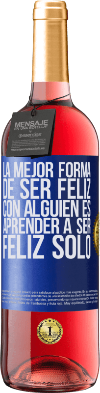 «La mejor forma de ser feliz con alguien es aprender a ser feliz solo» Edición ROSÉ