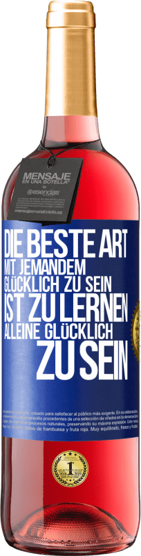 29,95 € Kostenloser Versand | Roséwein ROSÉ Ausgabe Die beste Art mit jemandem glücklich zu sein, ist zu lernen, alleine glücklich zu sein Blaue Markierung. Anpassbares Etikett Junger Wein Ernte 2023 Tempranillo