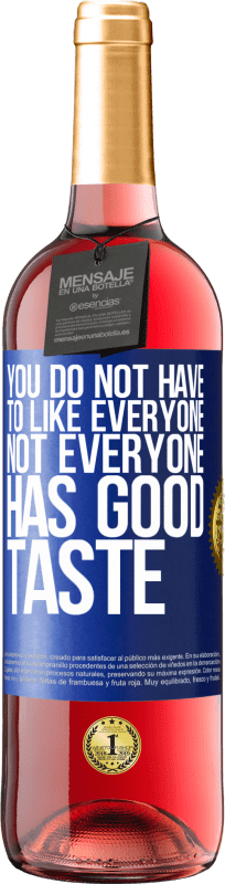 «You do not have to like everyone. Not everyone has good taste» ROSÉ Edition