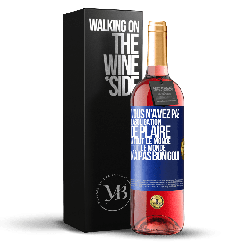 29,95 € Envoi gratuit | Vin rosé Édition ROSÉ Vous n'avez pas l'aboligation de plaire à tout le monde. Tout le monde n'a pas bon goût Étiquette Bleue. Étiquette personnalisable Vin jeune Récolte 2024 Tempranillo