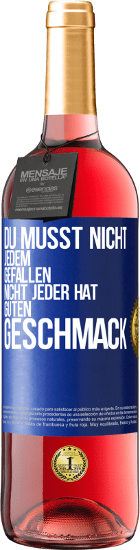 29,95 € | Roséwein ROSÉ Ausgabe Du musst nicht jedem gefallen. Nicht jeder hat guten Geschmack Blaue Markierung. Anpassbares Etikett Junger Wein Ernte 2024 Tempranillo