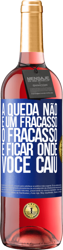 «A queda não é um fracasso. O fracasso é ficar onde você caiu» Edição ROSÉ