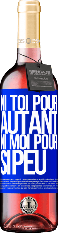 29,95 € Envoi gratuit | Vin rosé Édition ROSÉ Ni toi pour autant, ni moi pour si peu Étiquette Bleue. Étiquette personnalisable Vin jeune Récolte 2025 Tempranillo