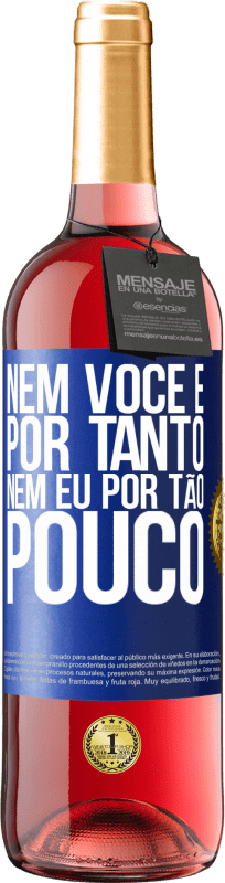 29,95 € | Vinho rosé Edição ROSÉ Nem você é por tanto, nem eu por tão pouco Etiqueta Azul. Etiqueta personalizável Vinho jovem Colheita 2024 Tempranillo