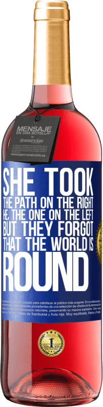 «She took the path on the right, he, the one on the left. But they forgot that the world is round» ROSÉ Edition
