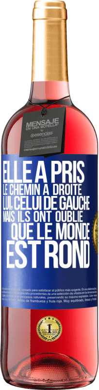 29,95 € | Vin rosé Édition ROSÉ Elle a pris le chemin à droite, lui, celui de gauche. Mais ils ont oublié que le monde est rond Étiquette Bleue. Étiquette personnalisable Vin jeune Récolte 2024 Tempranillo