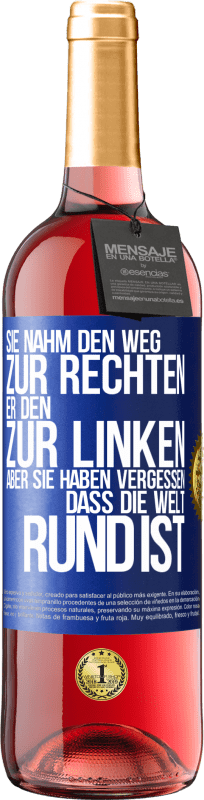 Kostenloser Versand | Roséwein ROSÉ Ausgabe Sie nahm den Weg zur Rechten, er den zur Linken. Aber sie haben vergessen, dass die Welt rund ist Blaue Markierung. Anpassbares Etikett Junger Wein Ernte 2023 Tempranillo