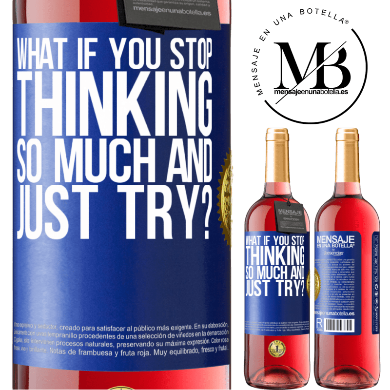 29,95 € Free Shipping | Rosé Wine ROSÉ Edition what if you stop thinking so much and just try? Blue Label. Customizable label Young wine Harvest 2021 Tempranillo