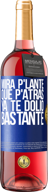 29,95 € | Rosé Wine ROSÉ Edition Mira p'lante que p'atrás ya te dolió bastante Blue Label. Customizable label Young wine Harvest 2023 Tempranillo