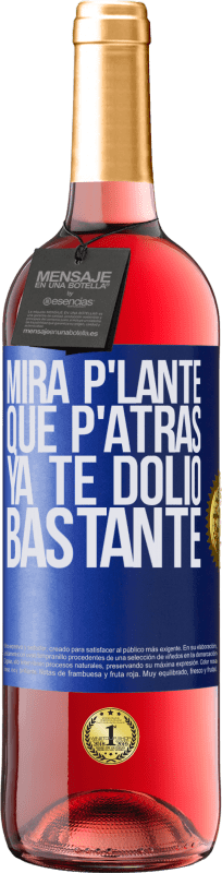 29,95 € | Vino Rosado Edición ROSÉ Mira p'lante que p'atrás ya te dolió bastante Etiqueta Azul. Etiqueta personalizable Vino joven Cosecha 2023 Tempranillo